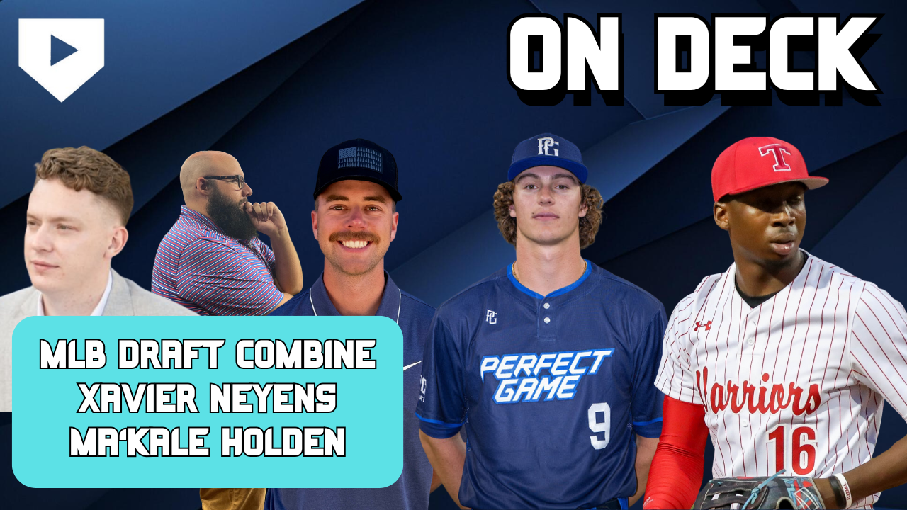 On Deck #12: MLB Draft Combine Recap with Xavier Neyens and Ma'Kale Holden