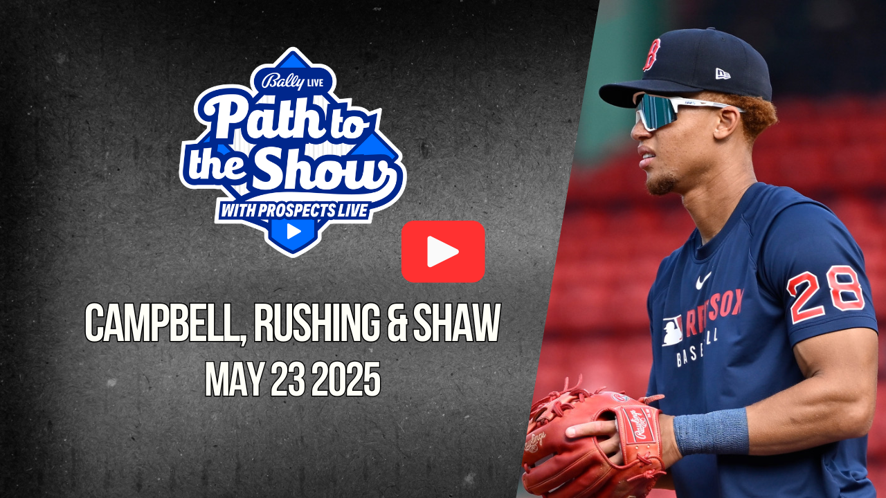 Path to the Show 5/23/25: Kristian Campbell, Dalton Rushing & Matt Shaw