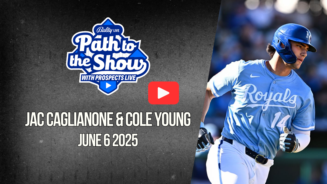 Path to the Show 6/6/25: Jac Caglianone & Cole Young