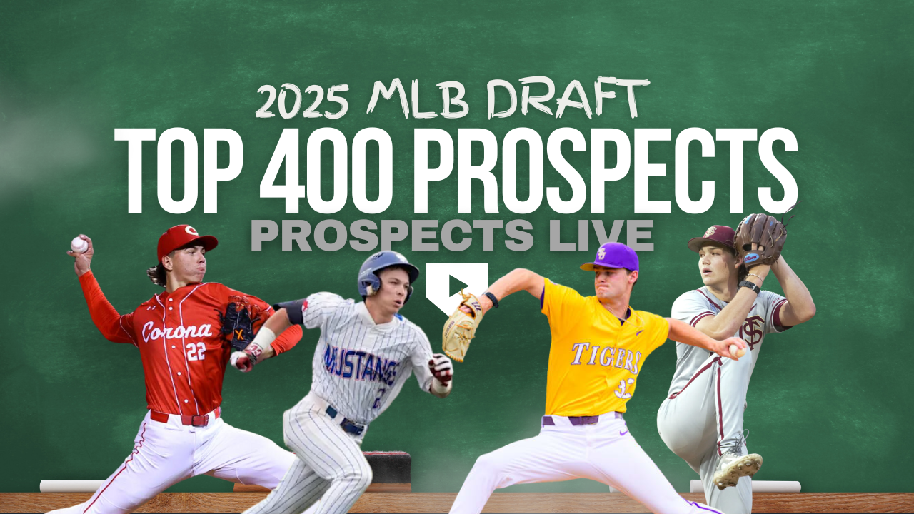 2025 MLB Draft: Top 400 Prospects - Final Big Board